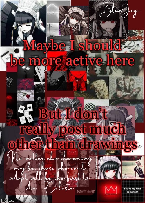 And I doubt you guys want that (also maybe I should get a new temp) | Maybe I should be more active here; But I don’t really post much other than drawings | image tagged in jaiden celeste temp | made w/ Imgflip meme maker