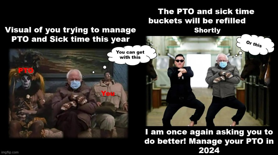 I'm Asking You to Manage PTO | image tagged in pto,bernie i am once again asking for your support,bernie sanders | made w/ Imgflip meme maker