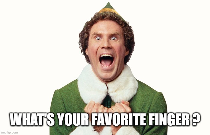 favorite | WHAT'S YOUR FAVORITE FINGER ? | image tagged in buddy the elf excited | made w/ Imgflip meme maker