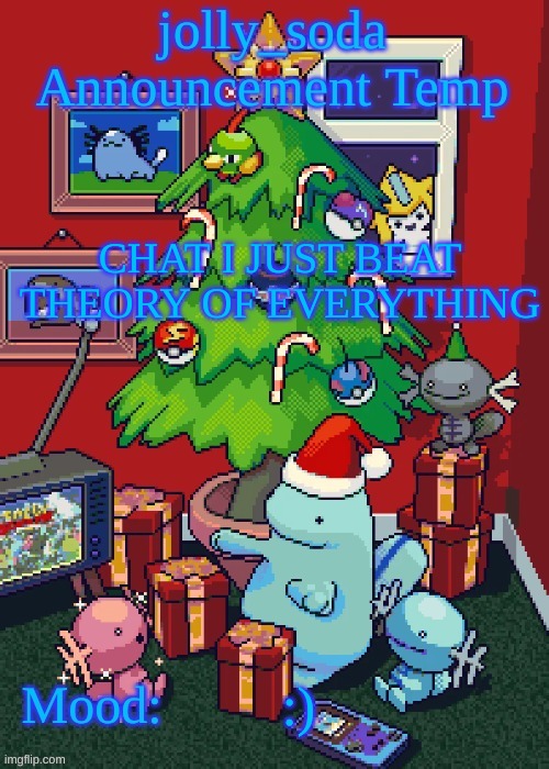 jolly_soda announcement temp | CHAT I JUST BEAT THEORY OF EVERYTHING; :) | image tagged in jolly_soda announcement temp | made w/ Imgflip meme maker