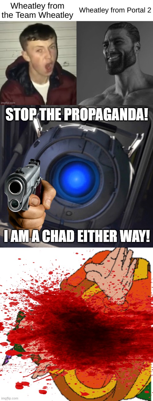 Without Wheatley from Portal, we'd never have any teams | STOP THE PROPAGANDA! I AM A CHAD EITHER WAY! | image tagged in wheatley,morshu | made w/ Imgflip meme maker