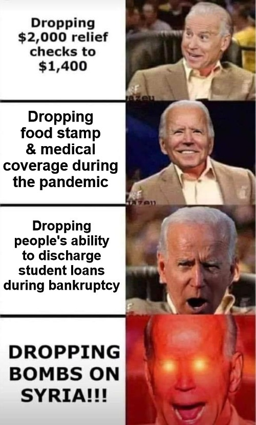 Remember When? | Dropping food stamp & medical coverage during the pandemic | image tagged in joe biden,biden,capitalism,syria,pandemic,warmonger | made w/ Imgflip meme maker