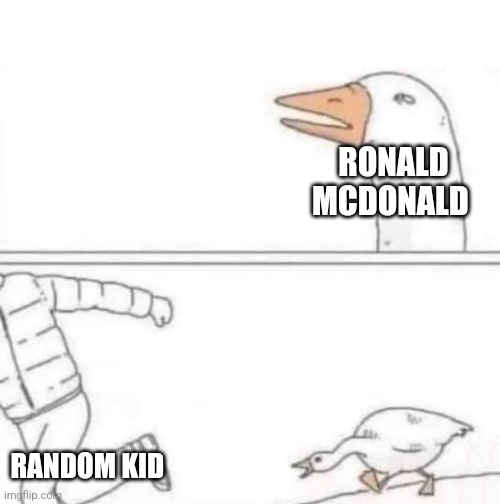 All will fear McDonald | RONALD MCDONALD; RANDOM KID | image tagged in goose chase,mcdonalds | made w/ Imgflip meme maker