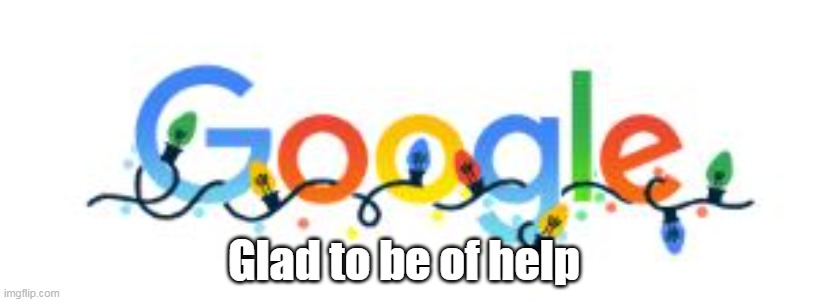 Glad to be of help | made w/ Imgflip meme maker