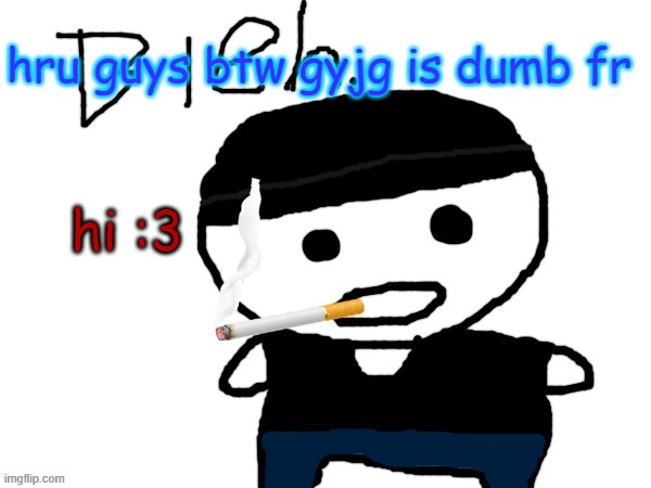 bleh. | hru guys btw gyjg is dumb fr; hi :3 | image tagged in bleh | made w/ Imgflip meme maker