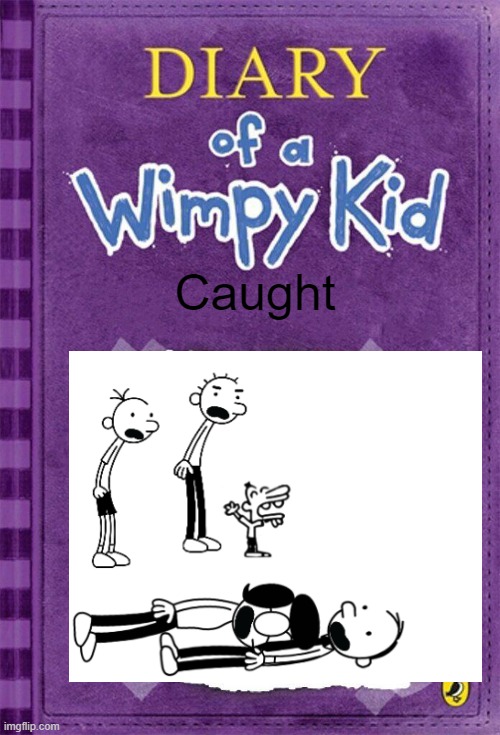 Ayo | Caught | image tagged in diary of a wimpy kid cover template | made w/ Imgflip meme maker