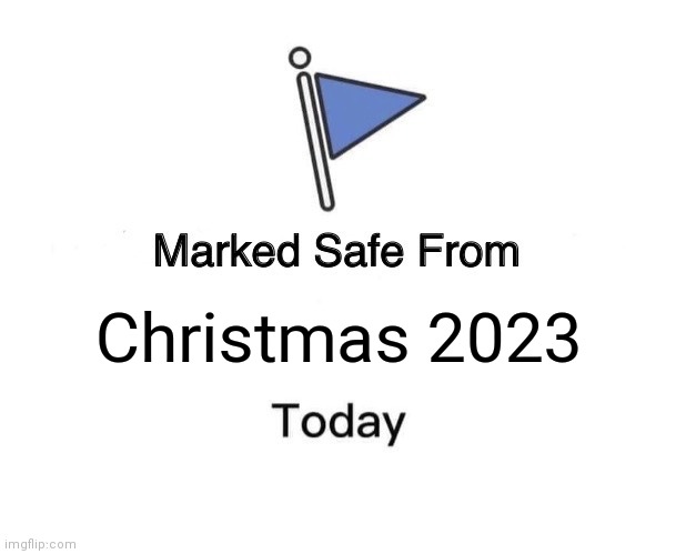 Marked Safe From | Christmas 2023 | image tagged in memes,marked safe from | made w/ Imgflip meme maker