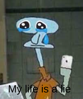 Squidward my life is a lie Blank Meme Template