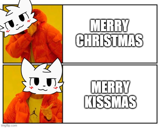 Merry *KISS*mas | MERRY CHRISTMAS; MERRY KISSMAS | image tagged in no - yes,furry | made w/ Imgflip meme maker