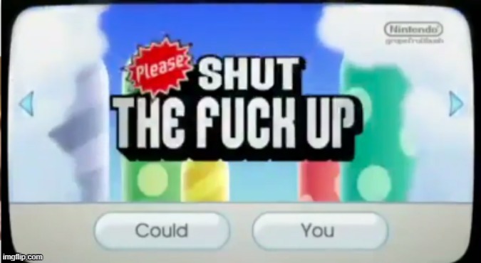 nsmbwii please shut the fuck up | image tagged in nsmbwii please shut the fuck up | made w/ Imgflip meme maker