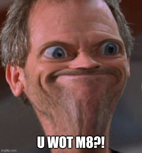 u wot m8 | U WOT M8?! | image tagged in u wot m8 | made w/ Imgflip meme maker