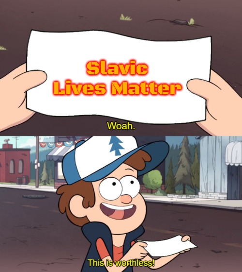This is Worthless | Slavic Lives Matter | image tagged in this is worthless,slavic | made w/ Imgflip meme maker