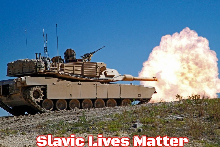 Slavic Abraham Tanks | Slavic Lives Matter | image tagged in slavic abraham tanks,slavic | made w/ Imgflip meme maker