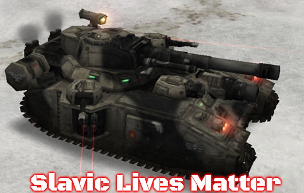 Slavic Tank | Slavic Lives Matter | image tagged in slavic tank,slavic | made w/ Imgflip meme maker