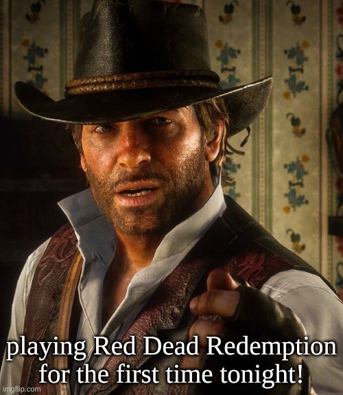 Arthur Morgan | playing Red Dead Redemption for the first time tonight! | image tagged in news | made w/ Imgflip meme maker