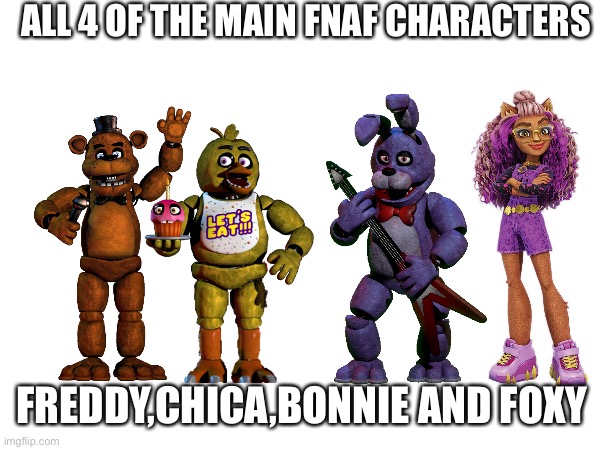 Comment if you see the problem PS send this to DawkoHe needs to see this. | ALL 4 OF THE MAIN FNAF CHARACTERS; FREDDY,CHICA,BONNIE AND FOXY | image tagged in memes,corporate wants you to find the difference,monster high,fnaf,somethings wrong | made w/ Imgflip meme maker