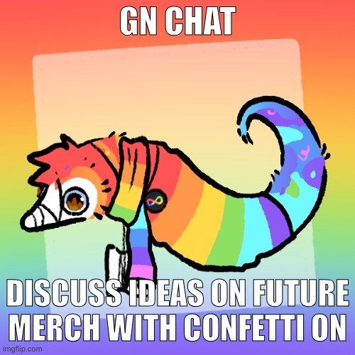 Confetti | GN CHAT; DISCUSS IDEAS ON FUTURE MERCH WITH CONFETTI ON | image tagged in confetti | made w/ Imgflip meme maker