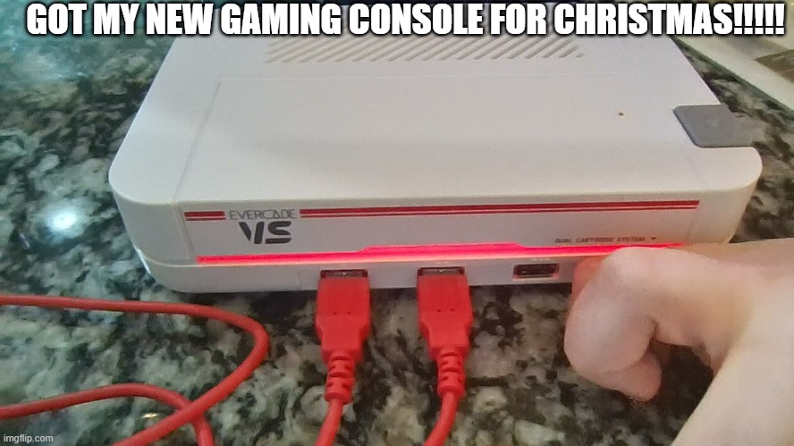 SO EXITED!!! | GOT MY NEW GAMING CONSOLE FOR CHRISTMAS!!!!! | image tagged in why are you reading the tags | made w/ Imgflip meme maker