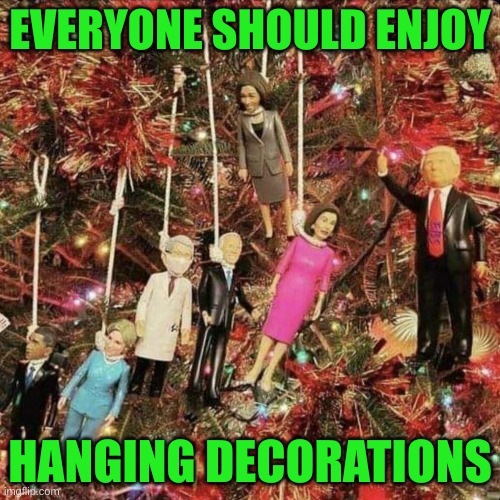 Why limit yourself to Christmas | EVERYONE SHOULD ENJOY; HANGING DECORATIONS | made w/ Imgflip meme maker
