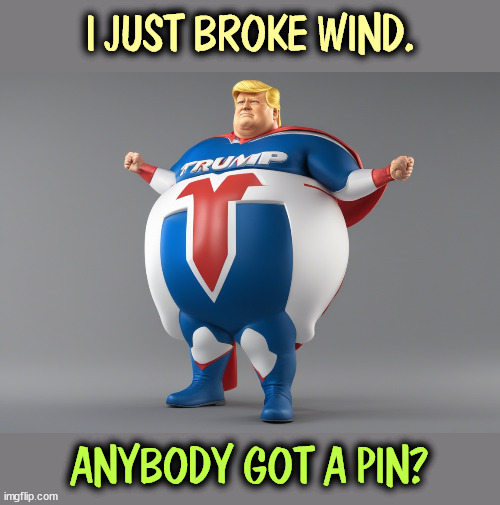 I JUST BROKE WIND. ANYBODY GOT A PIN? | image tagged in trump,wind,inflation,pin,fart | made w/ Imgflip meme maker