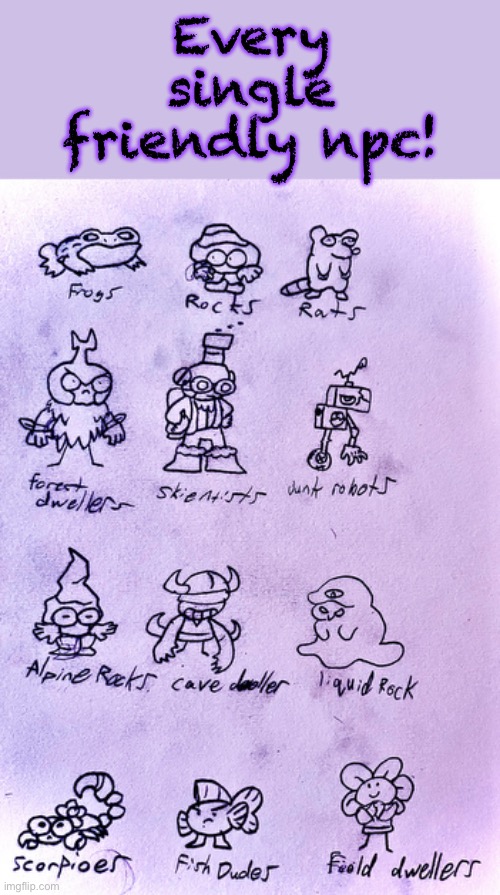 Ask any questions you have about them! | Every single friendly npc! | image tagged in drawing | made w/ Imgflip meme maker