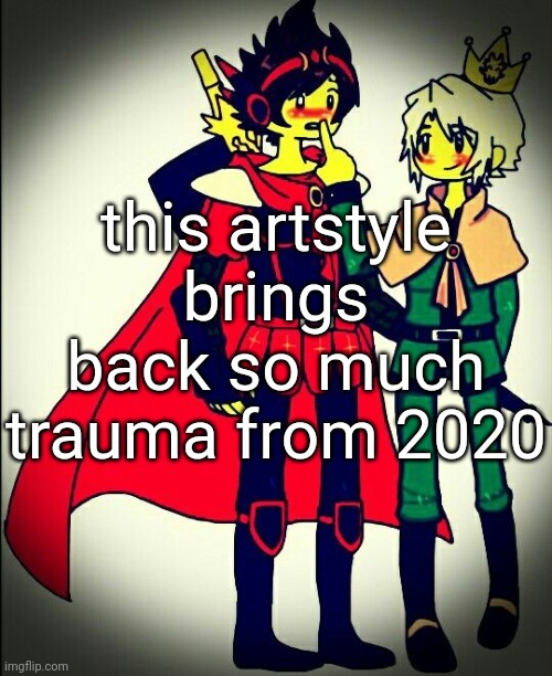 iykyk | this artstyle brings back so much trauma from 2020 | made w/ Imgflip meme maker