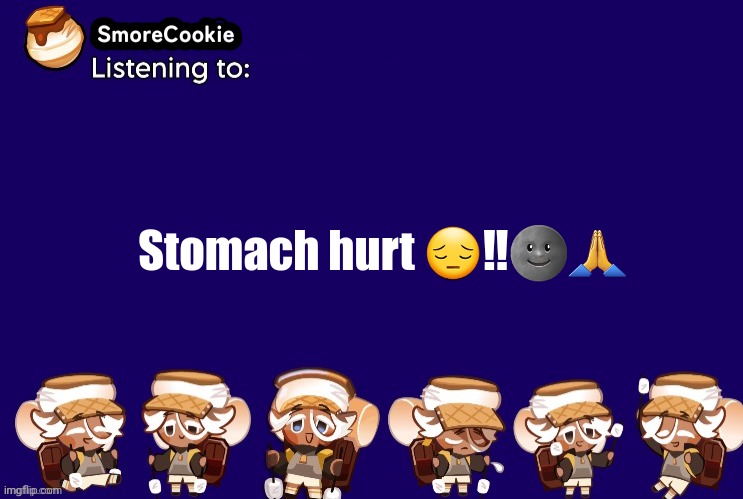 SmoreCookie announcement template v2 (thanks Banditos) | Stomach hurt 😔‼️🌚🙏 | image tagged in smorecookie announcement template v2 thanks banditos | made w/ Imgflip meme maker