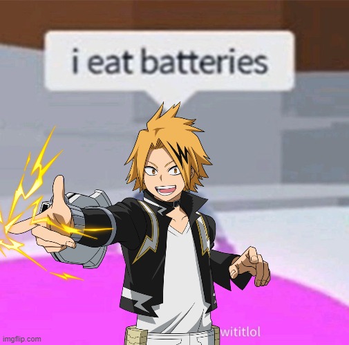 battery eater | image tagged in mha,batteries | made w/ Imgflip meme maker