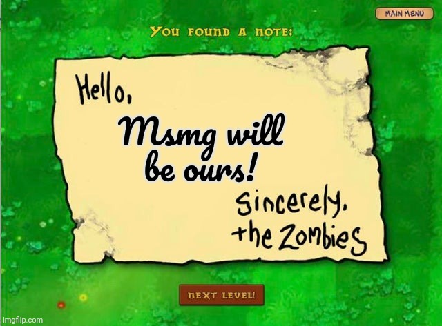 Letter From The Zombies | Msmg will be ours! | image tagged in letter from the zombies | made w/ Imgflip meme maker