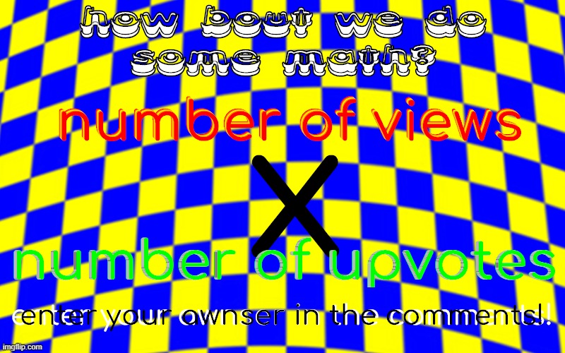 dont make this have 0 or 1 upvotes cuz that will be too easy | made w/ Imgflip meme maker