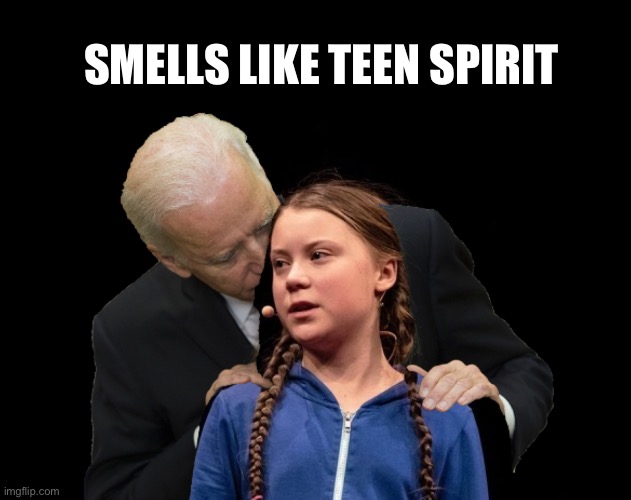 Greta Thunberg Creepy Joe Biden Sniffing Hair | SMELLS LIKE TEEN SPIRIT | image tagged in greta thunberg creepy joe biden sniffing hair | made w/ Imgflip meme maker