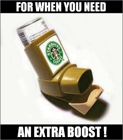 Emergency Coffee Inhaler ! | FOR WHEN YOU NEED; AN EXTRA BOOST ! | image tagged in emergency,coffee,inhaler | made w/ Imgflip meme maker