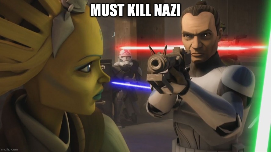 clone trooper | MUST KILL NAZI | image tagged in clone trooper | made w/ Imgflip meme maker