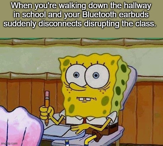 Crap. Not again | When you're walking down the hallway in school and your Bluetooth earbuds suddenly disconnects disrupting the class. | image tagged in oh crap | made w/ Imgflip meme maker