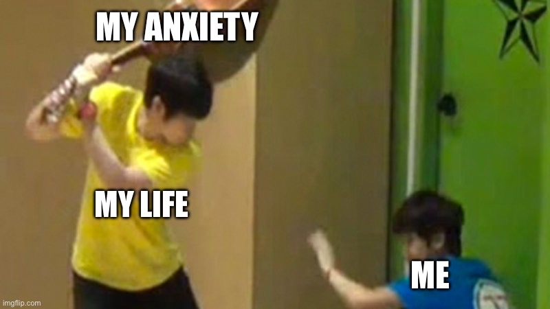 Just found this template and decided to put it to good use | MY ANXIETY; MY LIFE; ME | image tagged in guitar hit,anxiety,i never know what to put for tags,why are you reading the tags | made w/ Imgflip meme maker