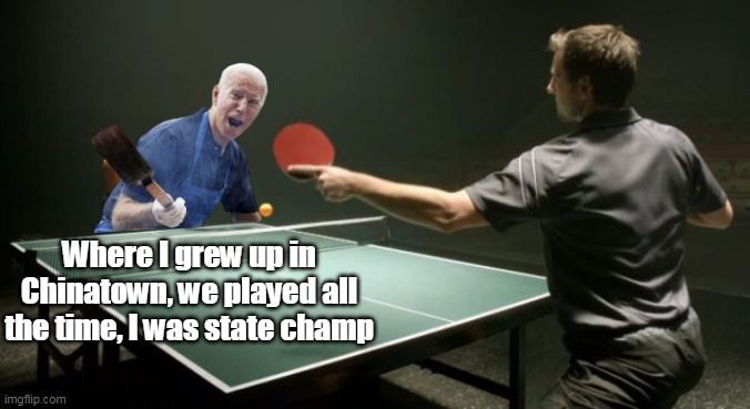 Where I grew up in Chinatown, we played all the time, I was state champ | made w/ Imgflip meme maker