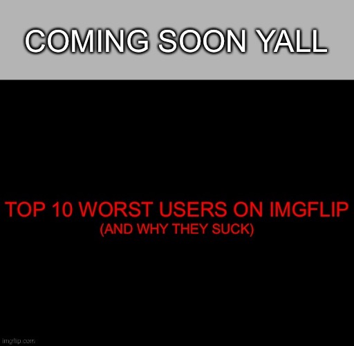 COMING SOON YALL | made w/ Imgflip meme maker