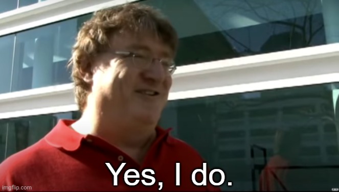 Yes, I do. Gabe Newell | image tagged in yes i do gabe newell | made w/ Imgflip meme maker