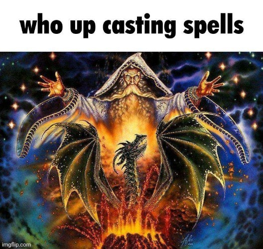 Spells | image tagged in casting,spells,memes,reposts,repost,spell | made w/ Imgflip meme maker