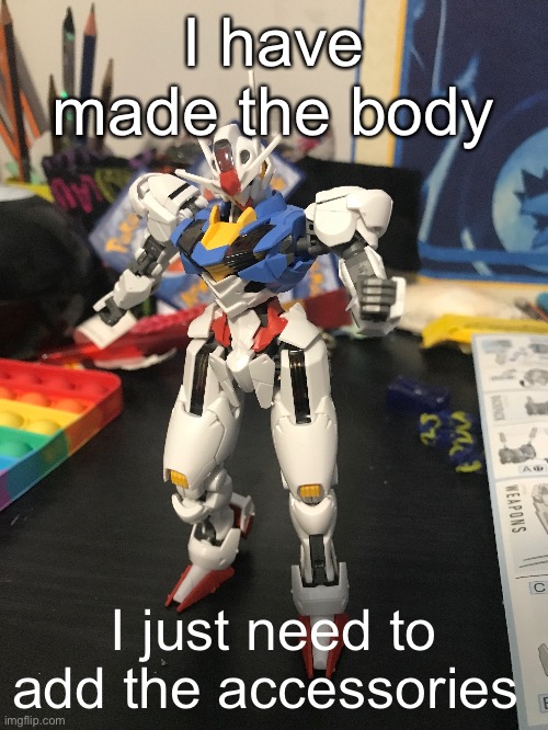 (If there are nubs I’ll clean them up later, but I’ve been more careful) | I have made the body; I just need to add the accessories | made w/ Imgflip meme maker