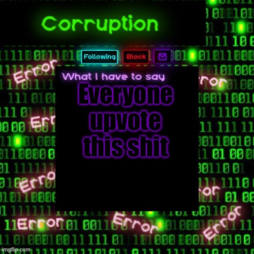 In comments | Everyone upvote this shit | image tagged in corruption 2 | made w/ Imgflip meme maker
