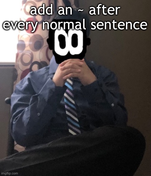 delted but he's badass | add an ~ after every normal sentence | image tagged in delted but he's badass | made w/ Imgflip meme maker