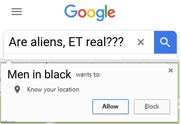Is ET real??? | Are aliens, ET real??? Men in black | image tagged in wants to know your location,men in black | made w/ Imgflip meme maker