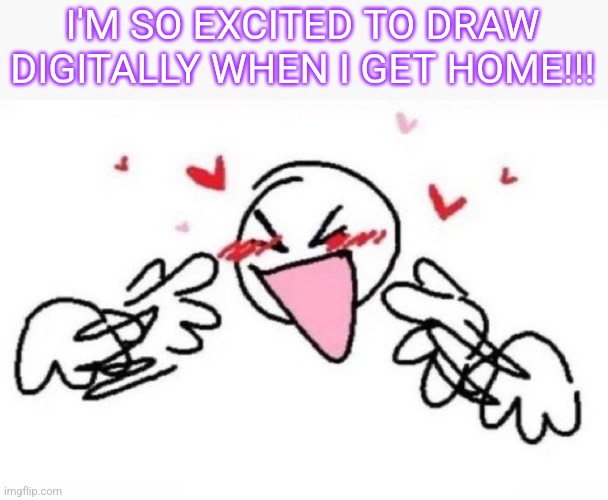 Only 12 hours left to drive! | I'M SO EXCITED TO DRAW DIGITALLY WHEN I GET HOME!!! | made w/ Imgflip meme maker
