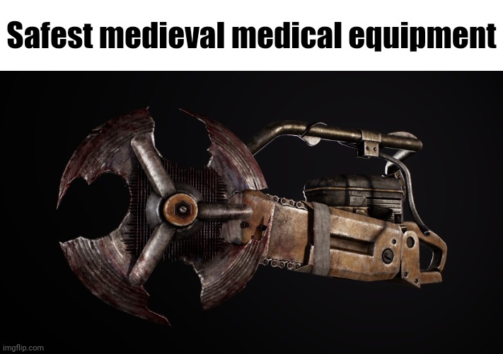 Safest medieval medical equipment | Safest medieval medical equipment | image tagged in memes,fallout,medieval,medical | made w/ Imgflip meme maker