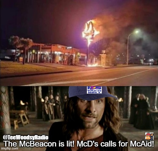 Muster(d) the Chalupas! | The McBeacon is lit! McD's calls for McAid! @TeeWoodsyRadio | image tagged in the beacons are lit,mcdonalds,taco bell,fast food,lord of the rings,aragorn | made w/ Imgflip meme maker