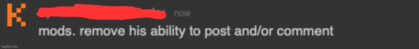 mods. remove his ability to post and/or comment | image tagged in mods remove his ability to post and/or comment | made w/ Imgflip meme maker