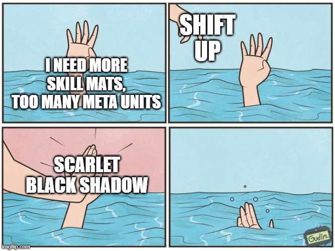 High five drown | SHIFT UP; I NEED MORE SKILL MATS, TOO MANY META UNITS; SCARLET BLACK SHADOW | image tagged in high five drown | made w/ Imgflip meme maker