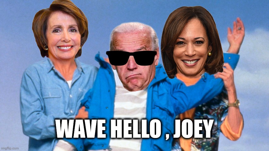 Weekend at Biden's | WAVE HELLO , JOEY | image tagged in weekend at biden's | made w/ Imgflip meme maker