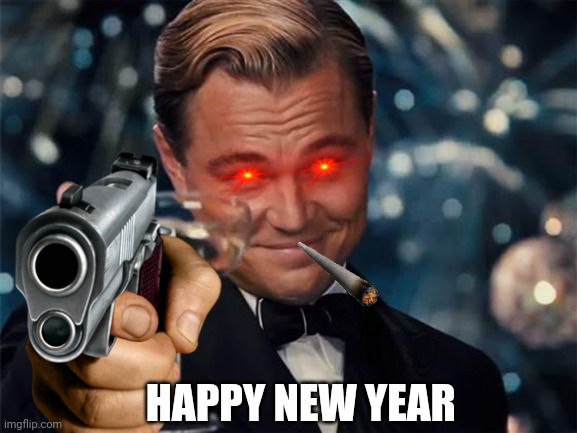 Happy new year | HAPPY NEW YEAR | image tagged in wolf of wall street | made w/ Imgflip meme maker